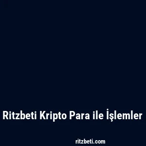 Ritzbeti Kripto Para ile İşlemler